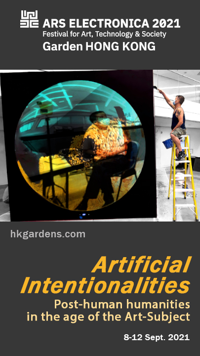 Ars Electronica 2021 Garden Hong Kong - Artificial Intentionalities: Post-human humanities in the age of the art-subject