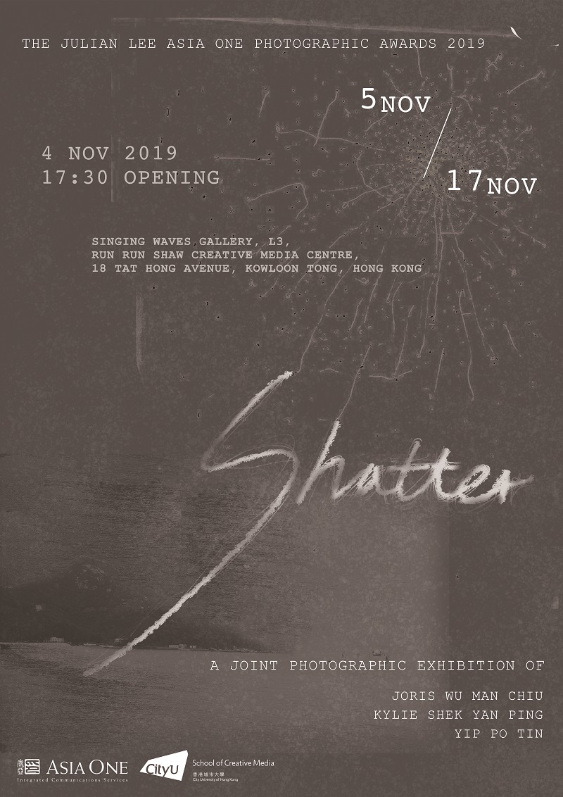 Shatter - A Joint Photographic Exhibition of Joris Wu Man Chiu, Kylie Shek Yan Ping and Nicole Yip Po Tin
