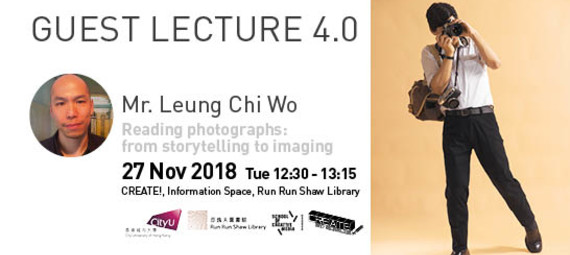 Guest Lecture 4.0 - Reading Photography From Storytelling To Imaging By Mr. Leung Chi Wo